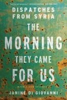 Janine Di Giovanni - The Morning They Came For Us - Dispatches from Syria, Häftad