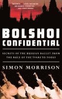 bokomslag Bolshoi Confidential - Secrets Of The Russian Ballet From The Rule Of The Tsars To Today