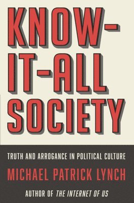 Michael P. Lynch - KNOW-IT-ALL SOCIETY, Inbunden