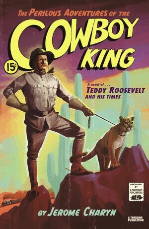 Jerome Charyn - Perilous Adventures of the Cowboy King, Inbunden