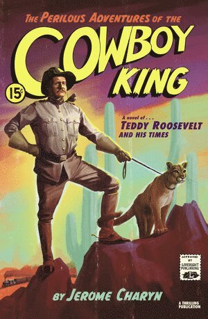 Jerome Charyn - Perilous Adventures of the Cowboy King, Inbunden