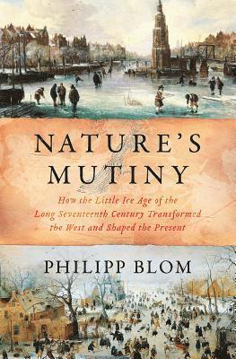 Philipp Blom - Blom, P: Nature's Mutiny, Inbunden
