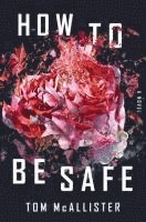 bokomslag How to Be Safe - A Novel