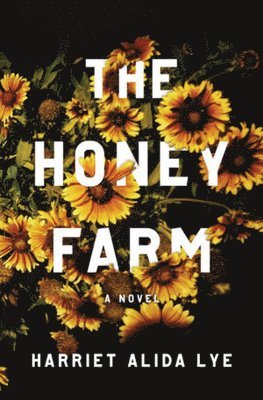 Harriet Alida Lye - The Honey Farm, Inbunden