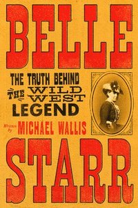 bokomslag Belle Starr: The Truth Behind the Wild West Legend
