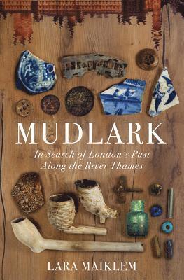 Lara Maiklem - Mudlark, Inbunden
