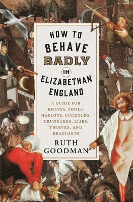 bokomslag How to Behave Badly in Elizabethan England