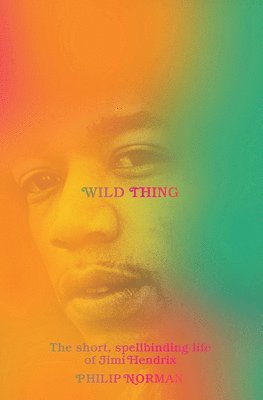 bokomslag Wild Thing - The Short, Spellbinding Life Of Jimi Hendrix