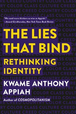 Kwame Anthony Appiah - The Lies That Bind: Rethinking Identity, Häftad