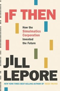 bokomslag If Then - How the Simulmatics Corporation Invented  the Future