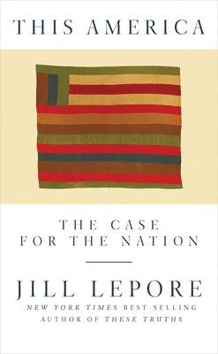 bokomslag This America: The Case for the Nation