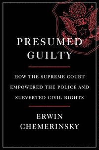 bokomslag Presumed Guilty - How The Supreme Court Empowered The Police And Subverted Civil Rights