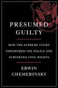 bokomslag Presumed Guilty: How the Supreme Court Empowered the Police and Subverted Civil Rights