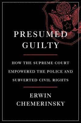 bokomslag Presumed Guilty - How The Supreme Court Empowered The Police And Subverted Civil Rights