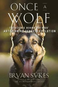 bokomslag Once a Wolf - The Science Behind Our Dogs` Astonishing Genetic Evolution