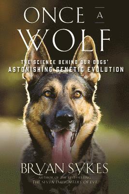 bokomslag Once a Wolf - The Science Behind Our Dogs` Astonishing Genetic Evolution