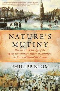 bokomslag Nature's Mutiny - How the Little Ice Age of the Long Seventeenth Century Transformed the West and Shaped the Present