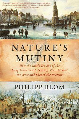 Nature`s Mutiny - How The Little Ice Age Of The Long Seventeenth Century Transformed The West And Shaped The Present 1