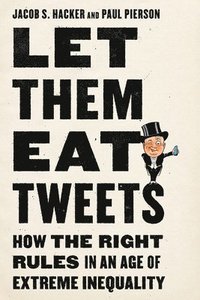 bokomslag Let Them Eat Tweets: How the Right Rules in an Age of Extreme Inequality