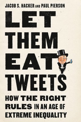 bokomslag Let Them Eat Tweets - How The Right Rules In An Age Of Extreme Inequality