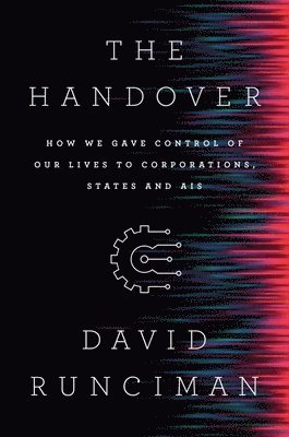 bokomslag The Handover - How We Gave Control of Our Lives to Corporations, States and AIs