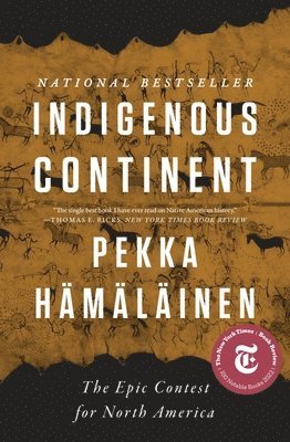 Pekka Hämäläinen - Indigenous Continent – The Epic Contest for North America, Inbunden