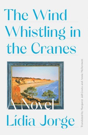 Margaret Jull Costa, Lidia Jorge - Wind Whistling in the Cranes, Inbunden