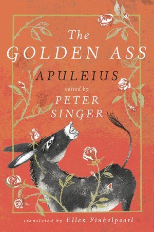 Apuleius, Peter Singer, Peter (Princeton University) Singer - Golden Ass, Inbunden