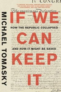 bokomslag If We Can Keep It - How the Republic Collapsed and How it Might Be Saved