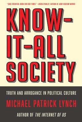 bokomslag Know-It-All Society - Truth and Arrogance in Political Culture