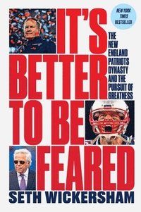 bokomslag It's Better to Be Feared - The New England Patriots Dynasty and the Pursuit of Greatness