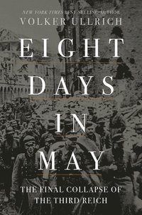 bokomslag Eight Days in May - The Final Collapse of the Third Reich