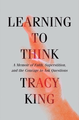 bokomslag Learning to Think - A Memoir of Faith, Superstition, and the Courage to Ask Questions
