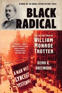 bokomslag Black Radical - The Life And Times Of William Monroe Trotter