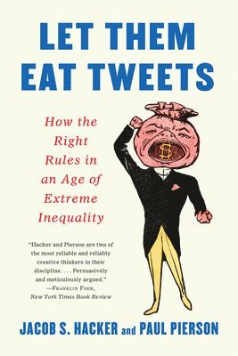 bokomslag Let Them Eat Tweets - How The Right Rules In An Age Of Extreme Inequality