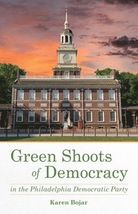 bokomslag Green Shoots of Democracy within the Philadelphia Democratic Party