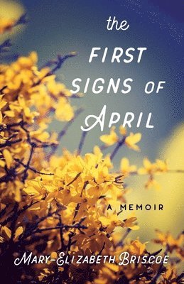Mary-Elizabeth Briscoe - First Signs of April, Häftad