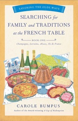 bokomslag Searching for Family and Traditions at the French Table, Book One (Champagne, Alsace, Lorraine, & Paris regions)