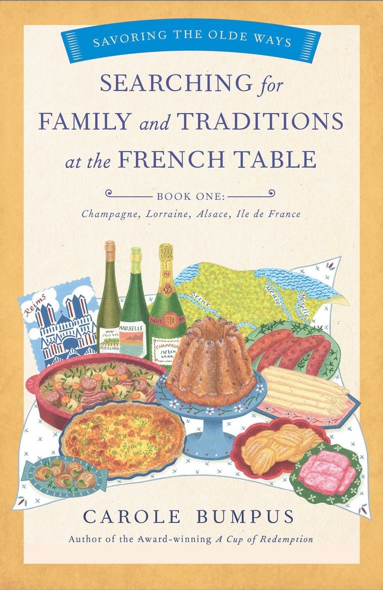 Searching for Family and Traditions at the French Table, Book One (Champagne, Alsace, Lorraine, & Paris regions)