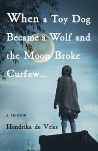 bokomslag When a Toy Dog Became a Wolf and the Moon Broke Curfew