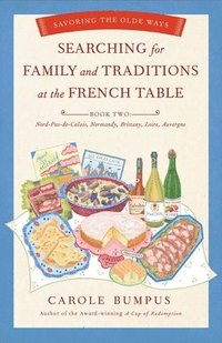 bokomslag Searching for Family and Traditions at the French Table, Book Two (Nord-Pas-de-Calais, Normandy, Brittany, Loire, Auv