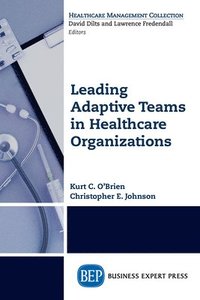 bokomslag Leading Adaptive Teams in Healthcare Organizations