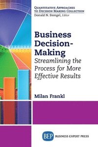 bokomslag Business Decision-Making: Streamlining the Process for More Effective Results