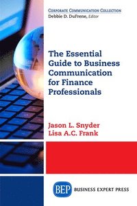 bokomslag The Essential Guide to Business Communication for Finance Professionals