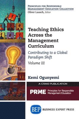 Teaching Ethics Across the Management Curriculum, Volume III 1