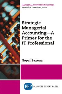 bokomslag Strategic Managerial Accounting - a Primer for the IT Professional