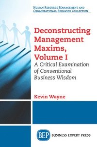 bokomslag Deconstructing Management Maxims, Volume I