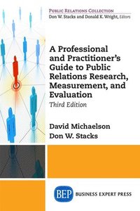 bokomslag A Professional and Practitioner's Guide to Public Relations Research, Measurement, and Evaluation