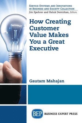 bokomslag How Creating Customer Value  Makes You a Great Executive