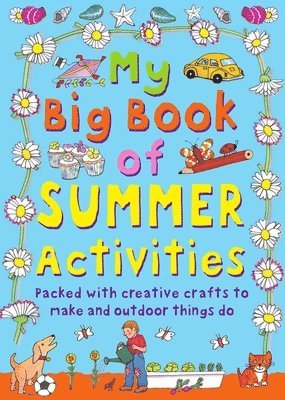 Clare Beaton - My Big Book of Summer Activities: Packed with Creative Crafts to Make and Outdoor Activities to Do, Inbunden